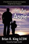 I'm an Aspie; A Poetic Memoir for Living the Human Experience Through the Eyes of Asperger's