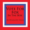 Vote For Fox---In The Box