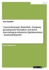 Unterrichtsstunde: Basketball - Festigung grundlegender Techniken und deren Anwendung in reduzierten Spielsituationen - Examenslehrprobe