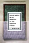 Group Theory in the Bedroom, and Other Mathematical Diversions