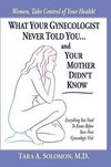 What Your Gynecologist Never Told You...and Your Mother Didn't Know