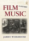 Wierzbicki, J: Film Music: A History