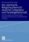 Der islamische Religionsunterricht zwischen Integration und Parallelgesellschaft