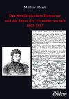 Das Kurfürstentum Hannover und die Jahre der Fremdherrschaft 1803-1813