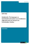 Didaktische Überlegungen zu Gedenkstättenbesuchen mit Schulklassen. Allgemein und am Beispiel der Gedenkstätte Dachau