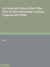 An Atlas and Index of the Tithe Files of Mid-Nineteenth-Century England and Wales