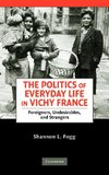 The Politics of Everyday Life in Vichy France