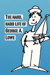 The Hard, Hard Life of George A. Lowe