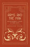 Arms and the Man - An Anti-Romantic Comedy in Three Acts