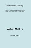 Harmonious Meeting. A Study of the Relationship between English Music, Poetry and Theatre, c. 1600-1900.