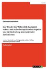 Der Wandel der Weltpolitik bezüglich außen- und sicherheitspolitischer Aspekte und die Bedeutung internationaler Institutionen