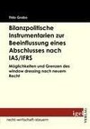 Bilanzpolitische Instrumentarien zur Beeinflussung eines Abschlusses nach IAS/IFRS