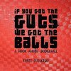 If you got the Guts, we got the Balls