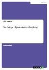 Die Grippe - Epidemie trotz Impfung?