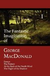 The Fantastic Imagination of George MacDonald, Volume I