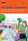 Wir Spielen Zusammen - 20 Games to Play with Children to Encourage and Reinforce German Language and Vocabulary