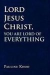 Lord Jesus Christ, You are Lord of Everything