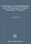 Die Spaltung von Aktiengesellschaften zwecks Privatisierung im Vergleich Deutschland - Frankreich