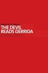 Devil Reads Derrida and Other Essays on the University, the Church, Politics, and the Arts