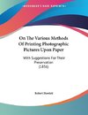 On The Various Methods Of Printing Photographic Pictures Upon Paper