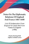 Notes On The Diplomatic Relations Of England And France 1603-1688