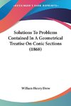 Solutions To Problems Contained In A Geometrical Treatise On Conic Sections (1868)