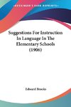 Suggestions For Instruction In Language In The Elementary Schools (1906)