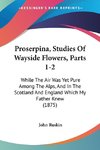 Proserpina, Studies Of Wayside Flowers, Parts 1-2