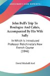 John Bull's Trip To Boulogne And Calais, Accompanied By His Wife Sally