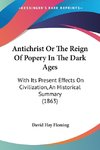 Antichrist Or The Reign Of Popery In The Dark Ages