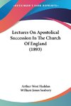 Lectures On Apostolical Succession In The Church Of England (1893)