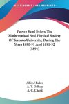 Papers Read Before The Mathematical And Physical Society Of Toronto University, During The Years 1890-91 And 1891-92 (1891)