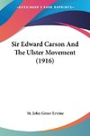 Sir Edward Carson And The Ulster Movement (1916)