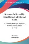 Sermons Delivered By Elias Hicks And Edward Hicks