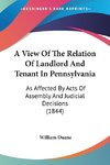 A View Of The Relation Of Landlord And Tenant In Pennsylvania