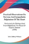 Practical Observations On Nervous And Sympathetic Palpitation Of The Heart