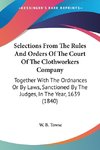 Selections From The Rules And Orders Of The Court Of The Clothworkers Company