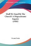 Shall We Stand By The Church? A Dispassionate Inquiry (1920)