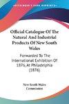 Official Catalogue Of The Natural And Industrial Products Of New South Wales