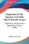 Fungusiana Or The Opinions And Table Talk Of Barnaby Fungus