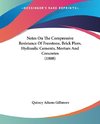 Notes On The Compressive Resistance Of Freestone, Brick Piers, Hydraulic Cements, Mortars And Concretes (1888)