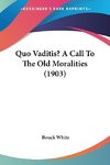 Quo Vaditis? A Call To The Old Moralities (1903)