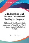 A Philosophical And Practical Grammar Of The English Language