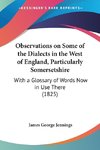 Observations on Some of the Dialects in the West of England, Particularly Somersetshire