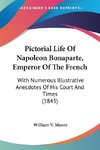 Pictorial Life Of Napoleon Bonaparte, Emperor Of The French