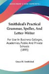 Smithdeal's Practical Grammar, Speller, And Letter-Writer