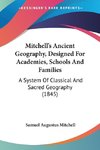 Mitchell's Ancient Geography, Designed For Academies, Schools And Families