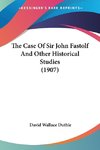 The Case Of Sir John Fastolf And Other Historical Studies (1907)