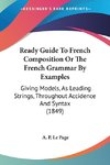 Ready Guide To French Composition Or The French Grammar By Examples