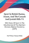 Sport In British Burma, Assam, And The Cassyah And Jyntiah Hills V1